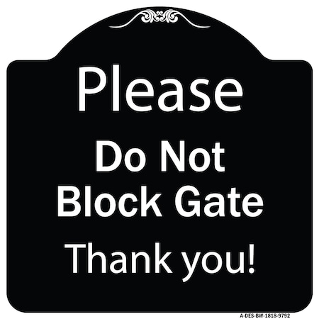 Signmission Designer Series-Please Do Not Block Gate Black & White Heavy-Gauge Aluminum, 18" x 18", BW-1818-9792 A-DES-BW-1818-9792